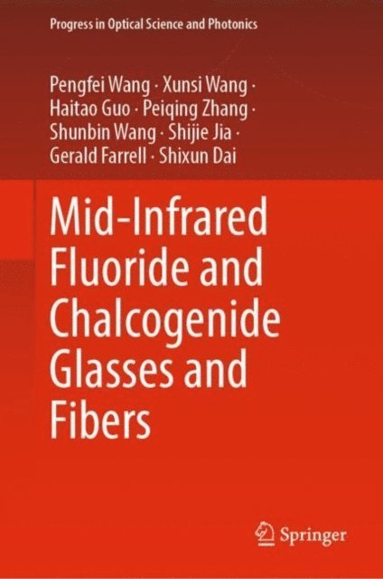 Shixun Dai, Gerald Farrell, Shijie Jia, Shunbin Wang, Peiqing Zhang, Haitao Guo, Xunsi Wang, Pengfei Wang - Mid-Infrared Fluoride and Chalcogenide Glasses and Fibers, E-bok