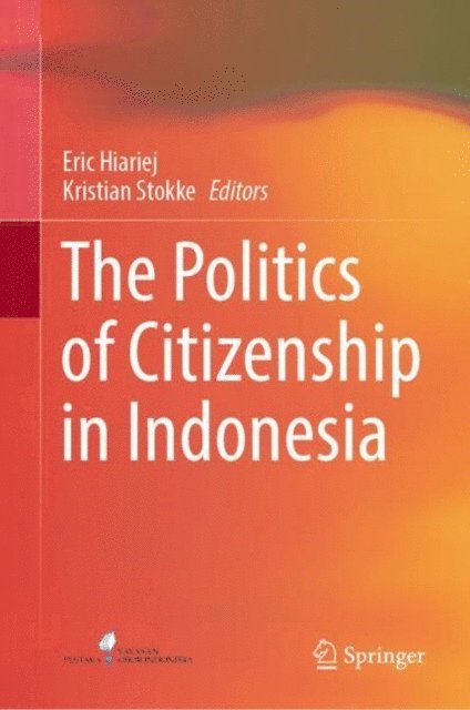 Kristian Stokke, Eric Hiariej - Politics of Citizenship in Indonesia, E-bok
