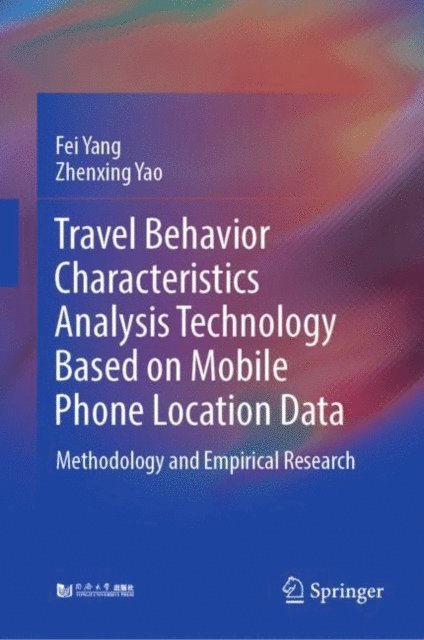 Zhenxing Yao, Fei Yang - Travel Behavior Characteristics Analysis Technology Based on Mobile Phone Location Data, E-bok