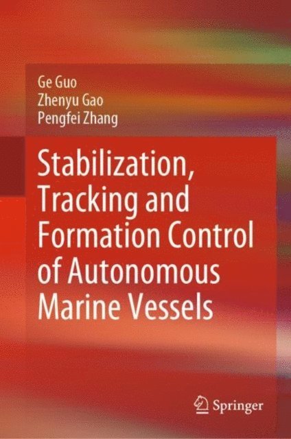 Pengfei Zhang, Zhenyu Gao, Ge Guo - Stabilization, Tracking and Formation Control of Autonomous Marine Vessels, E-bok