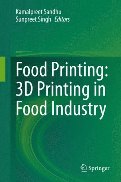 Sunpreet Singh, Kamalpreet Sandhu - Food Printing: 3D Printing in Food Industry, E-bok