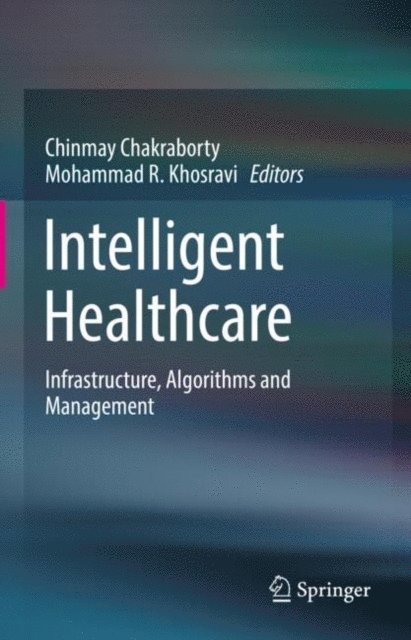 Mohammad R. Khosravi, Chinmay Chakraborty - Intelligent Healthcare, E-bok