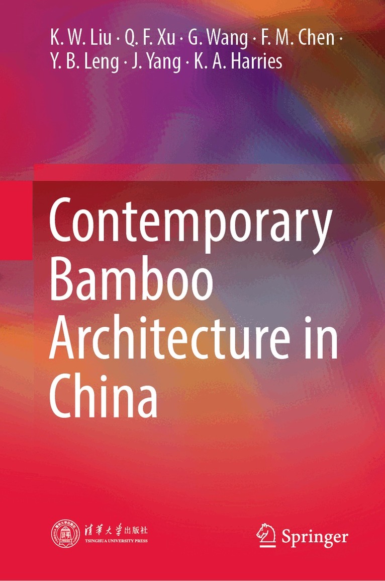 K. W. Liu, Q. F. Xu, G. Wang, F. M. Chen, Y. B. Leng, J. Yang, K. A. Harries - Contemporary Bamboo Architecture in China, Inbunden