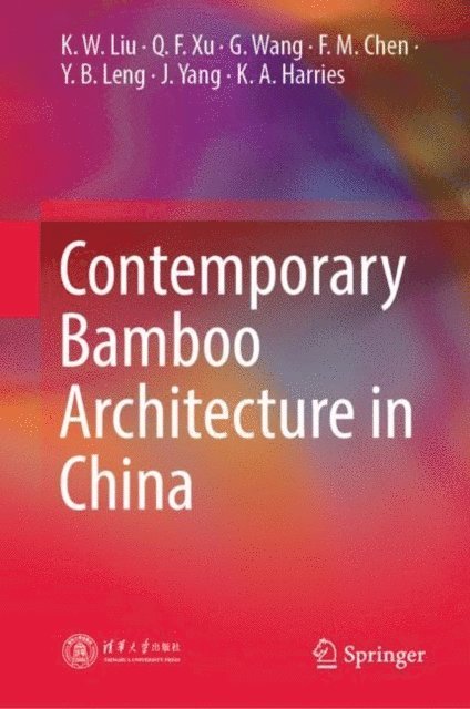 K. A. Harries, J. Yang, Y. B. Leng, F. M. Chen, G. Wang, Q. F. Xu, K. W. Liu - Contemporary Bamboo Architecture in China, E-bok