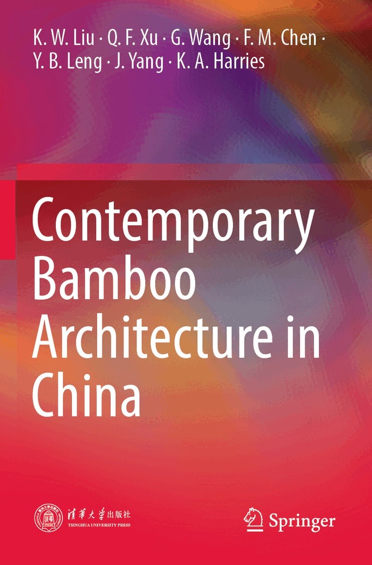 K. W. Liu, Q. F. Xu, G. Wang, F. M. Chen, Y. B. Leng, J. Yang, K. A. Harries - Contemporary Bamboo Architecture in China, Häftad