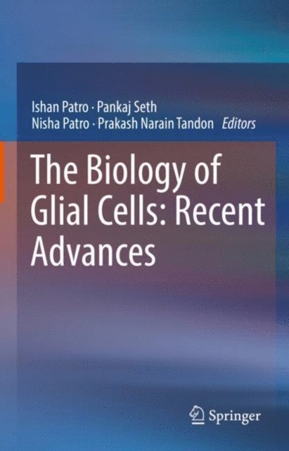 Prakash Narain Tandon, Nisha Patro, Pankaj Seth, Ishan Patro - Biology of Glial Cells: Recent Advances, E-bok