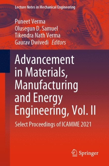 Gaurav Dwivedi, Tikendra Nath Verma, Olusegun D. Samuel, Puneet Verma - Advancement in Materials, Manufacturing and Energy Engineering, Vol. II, E-bok