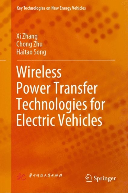 Haitao Song, Chong Zhu, Xi Zhang - Wireless Power Transfer Technologies for Electric Vehicles, E-bok