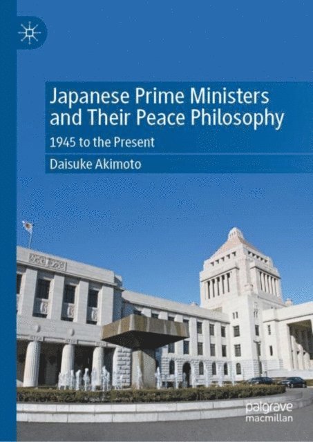 Daisuke Akimoto - Japanese Prime Ministers and Their Peace Philosophy, E-bok