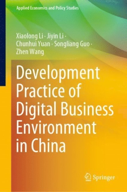 Zhen Wang, Songliang Guo, Chunhui Yuan, Jiyin Li, Xiaolong Li - Development Practice of Digital Business Environment in China, E-bok