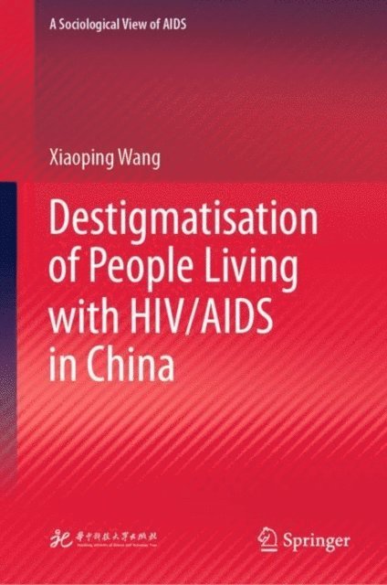 Xiaoping Wang - Destigmatisation of People Living with HIV/AIDS in China, E-bok