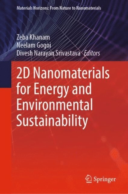 Divesh Narayan Srivastava, Neelam Gogoi, Zeba Khanam - 2D Nanomaterials for Energy and Environmental Sustainability, E-bok