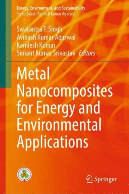 Simant Kumar Srivastav, Kamlesh Kumar, Avinash Kumar Agarwal, Swatantra P. Singh - Metal Nanocomposites for Energy and Environmental Applications, E-bok