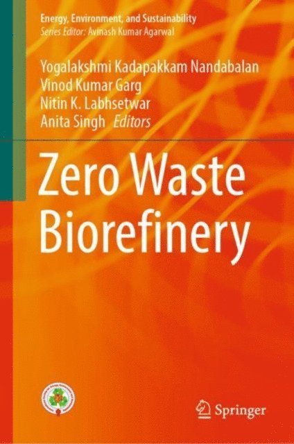 Anita Singh, Nitin K. Labhsetwar, Vinod Kumar Garg, Yogalakshmi Kadapakkam Nandabalan - Zero Waste Biorefinery, E-bok