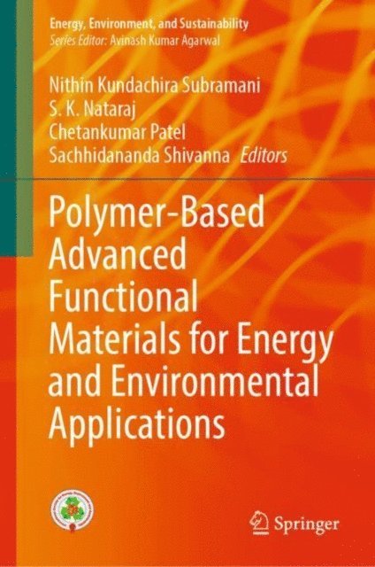 Sachhidananda Shivanna, Chetankumar Patel, S. K. Nataraj, Nithin Kundachira Subramani - Polymer-Based Advanced Functional Materials for Energy and Environmental Applications, E-bok