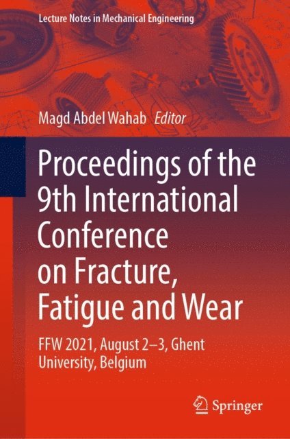 Magd Abdel Wahab - Proceedings of the 9th International Conference on Fracture, Fatigue and Wear, E-bok