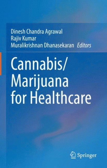 Muralikrishnan Dhanasekaran, Rajiv Kumar, Dinesh Chandra Agrawal - Cannabis/Marijuana for Healthcare, E-bok