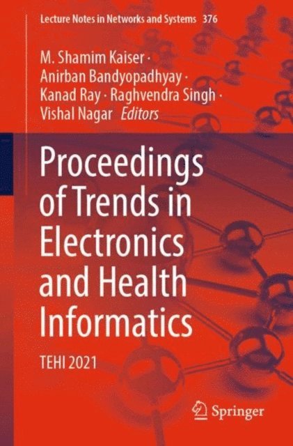 Vishal Nagar, Raghvendra Singh, Kanad Ray, Anirban Bandyopadhyay, M. Shamim Kaiser - Proceedings of Trends in Electronics and Health Informatics, E-bok