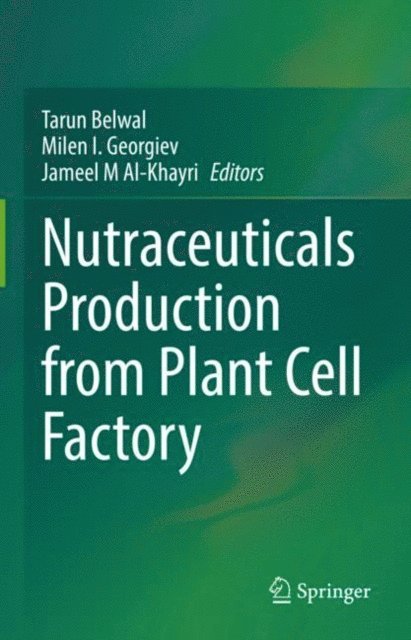 Jameel M Al-Khayri, Milen I. Georgiev, Tarun Belwal - Nutraceuticals Production from Plant Cell Factory, E-bok