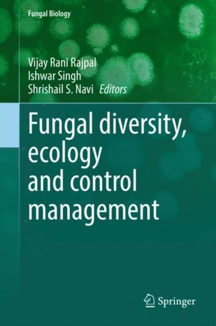 Shrishail S. Navi, Ishwar Singh, Vijay Rani Rajpal - Fungal diversity, ecology and control management, E-bok