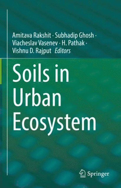 Vishnu D. Rajput, H. Pathak, Viacheslav Vasenev, Subhadip Ghosh, Amitava Rakshit - Soils in Urban Ecosystem, E-bok