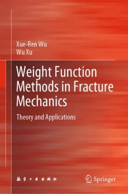 Wu Xu, Xue-Ren Wu - Weight Function Methods in Fracture Mechanics, E-bok