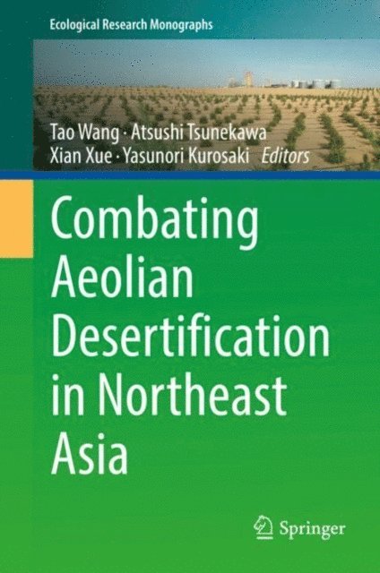Yasunori Kurosaki, Xian Xue, Atsushi Tsunekawa, Tao Wang - Combating Aeolian Desertification in Northeast Asia, E-bok