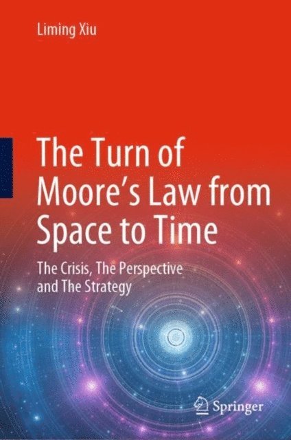 Liming Xiu - Turn of Moore's Law from Space to Time, E-bok
