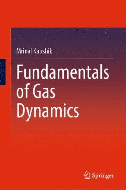 Mrinal Kaushik - Fundamentals of Gas Dynamics, E-bok