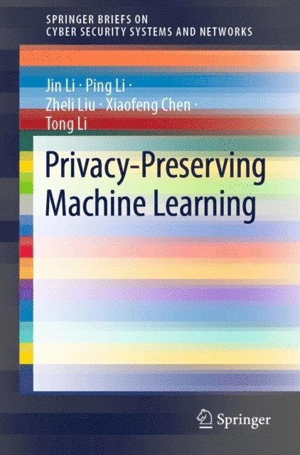 Tong Li, Xiaofeng Chen, Zheli Liu, Ping Li, Jin Li - Privacy-Preserving Machine Learning, E-bok