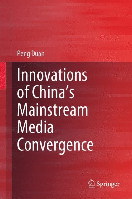 Peng Duan - Innovations of China's Mainstream Media Convergence, E-bok