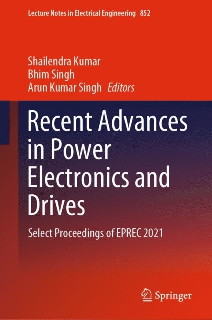 Arun Kumar Singh, Bhim Singh, Shailendra Kumar - Recent Advances in Power Electronics and Drives, E-bok