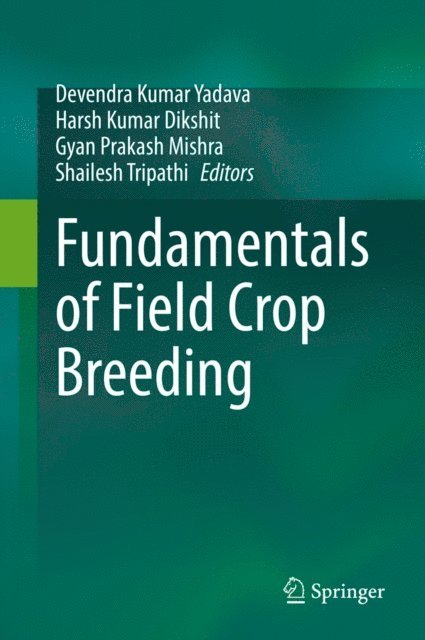 Shailesh Tripathi, Gyan Prakash Mishra, Harsh Kumar Dikshit, Devendra Kumar Yadava - Fundamentals of Field Crop Breeding, E-bok