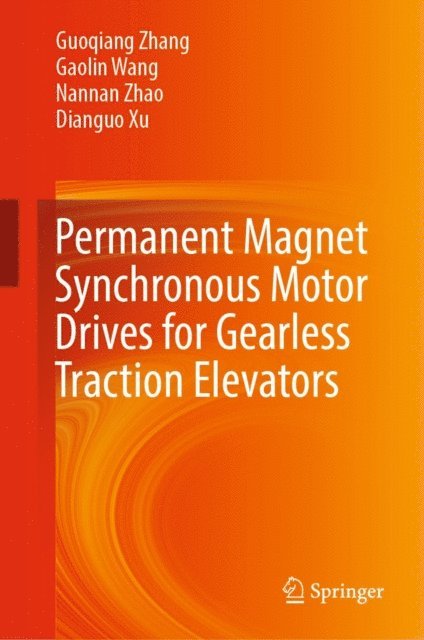 Dianguo Xu, Nannan Zhao, Gaolin Wang, Guoqiang Zhang - Permanent Magnet Synchronous Motor Drives for Gearless Traction Elevators, E-bok