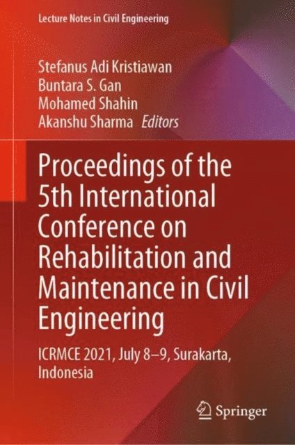 Akanshu Sharma, Mohamed Shahin, Buntara S. Gan, Stefanus Adi Kristiawan - Proceedings of the 5th International Conference on Rehabilitation and Maintenance in Civil Engineering, E-bok