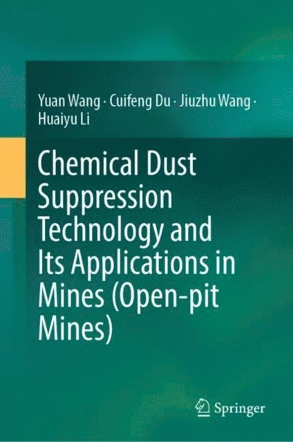 Huaiyu Li, Jiuzhu Wang, Cuifeng Du, Yuan Wang - Chemical Dust Suppression Technology and Its Applications in Mines (Open-pit Mines), E-bok