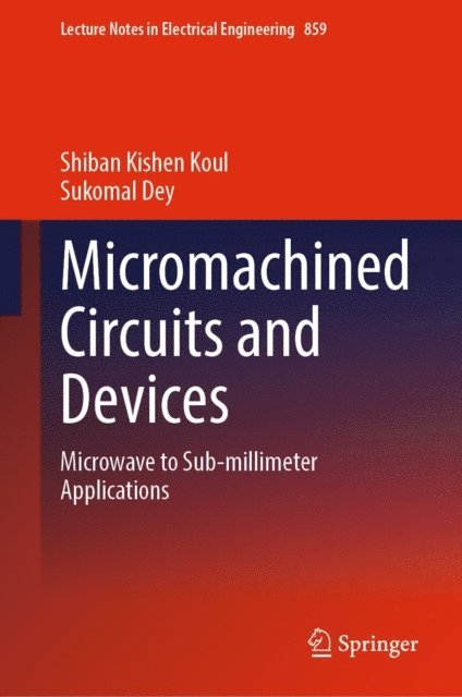Sukomal Dey, Shiban Kishen Koul - Micromachined Circuits and Devices, E-bok