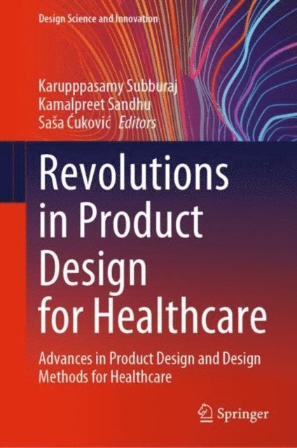Sasa Cukovic, Kamalpreet Sandhu, Karupppasamy Subburaj - Revolutions in Product Design for Healthcare, E-bok