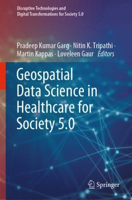 Loveleen Gaur, Martin Kappas, Nitin K. Tripathi, Pradeep Kumar Garg - Geospatial Data Science in Healthcare for Society 5.0, E-bok