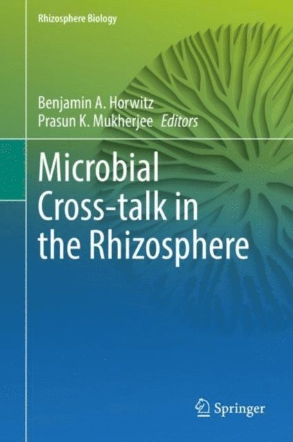 Prasun K. Mukherjee, Benjamin A. Horwitz - Microbial Cross-talk in the Rhizosphere, E-bok