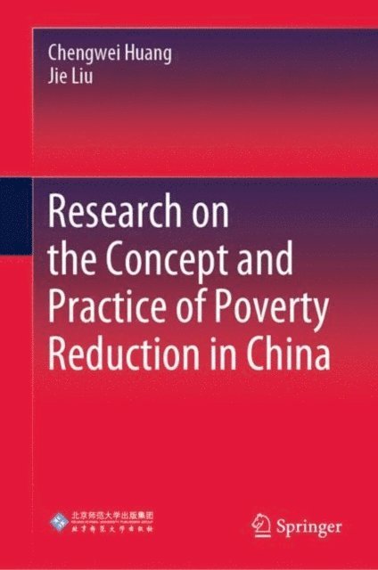 Jie Liu, Chengwei Huang - Research on the Concept and Practice of Poverty Reduction in China, E-bok