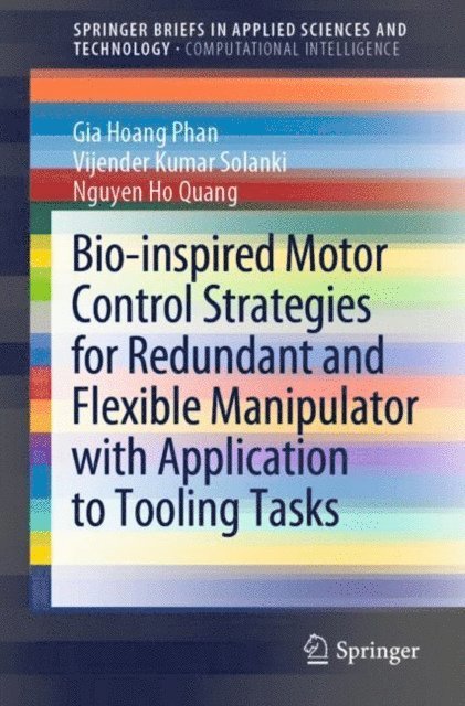 Nguyen Ho Quang, Vijender Kumar Solanki, Gia Hoang Phan - Bio-inspired Motor Control Strategies for Redundant and Flexible Manipulator with Application to Tooling Tasks, E-bok