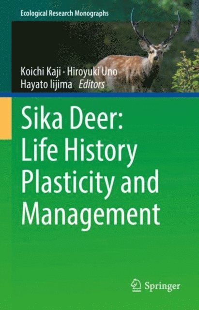 Hayato Iijima, Hiroyuki Uno, Koichi Kaji - Sika Deer: Life History Plasticity and Management, E-bok