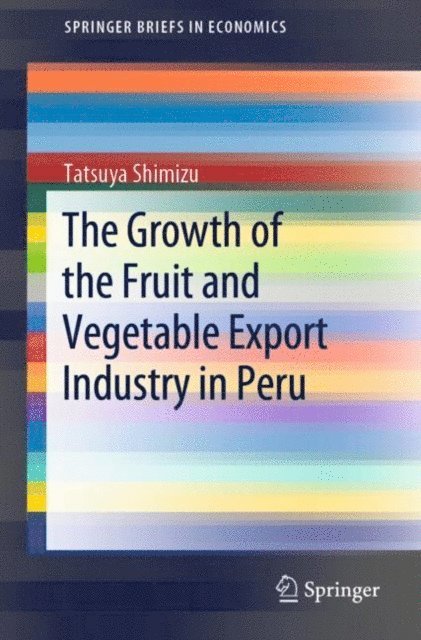 Tatsuya Shimizu - Growth of the Fruit and Vegetable Export Industry in Peru, E-bok