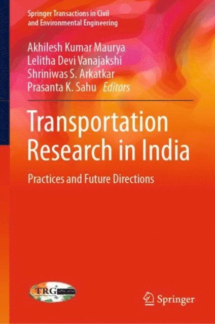Prasanta K. Sahu, Shriniwas S. Arkatkar, Lelitha Devi Vanajakshi, Akhilesh Kumar Maurya - Transportation Research in India, E-bok