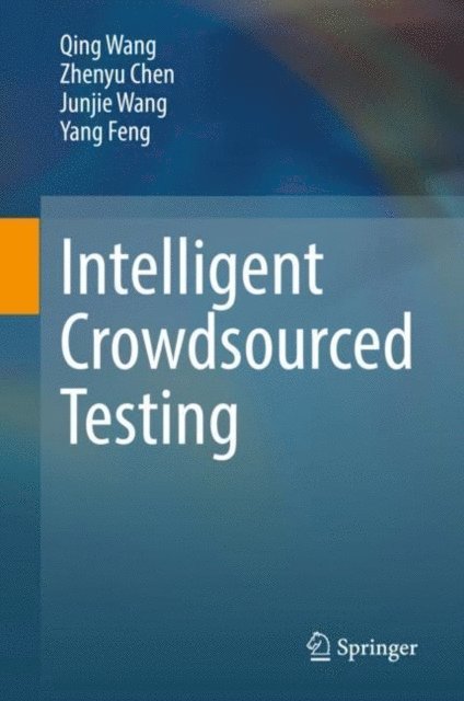 Yang Feng, Junjie Wang, Zhenyu Chen, Qing Wang - Intelligent Crowdsourced Testing, E-bok