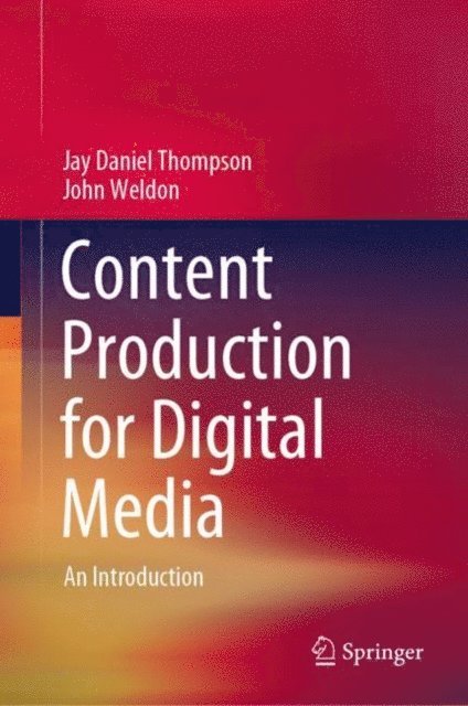 John Weldon, Jay Daniel Thompson - Content Production for Digital Media, E-bok