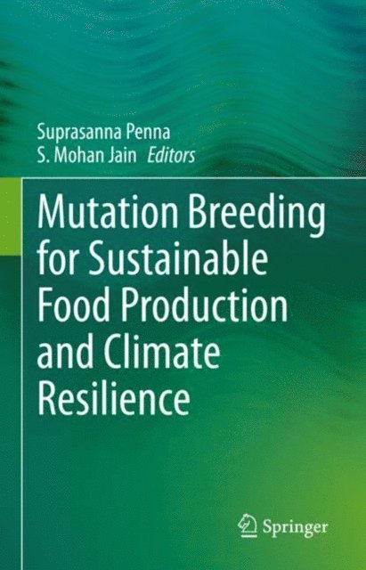 S. Mohan Jain, Suprasanna Penna - Mutation Breeding for Sustainable Food Production and Climate Resilience, E-bok
