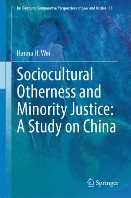 Hanna H. Wei - Sociocultural Otherness and Minority Justice: A Study on China, E-bok