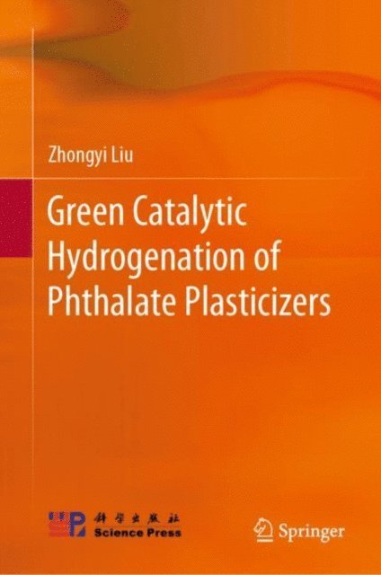 Zhongyi Liu - Green Catalytic Hydrogenation of Phthalate Plasticizers, E-bok